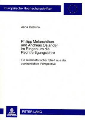 Anna Briskina - Philipp Melanchthon Und Andreas Osiander Im Ringen Um Die Rechtfertigungslehre, Häftad