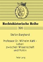 Professor Dr. Wilhelm Kahl - Leben Zwischen Wissenschaft Und Politik 1