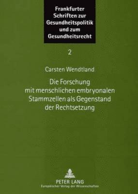 Carsten Wendtland, Ingwer Ebsen - Die Forschung Mit Menschlichen Embryonalen Stammzellen ALS Gegenstand Der Rechtsetzung, Häftad