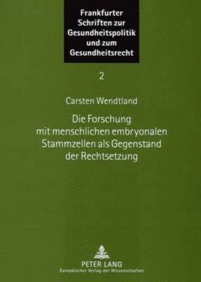 Die Forschung Mit Menschlichen Embryonalen Stammzellen ALS Gegenstand Der Rechtsetzung 1