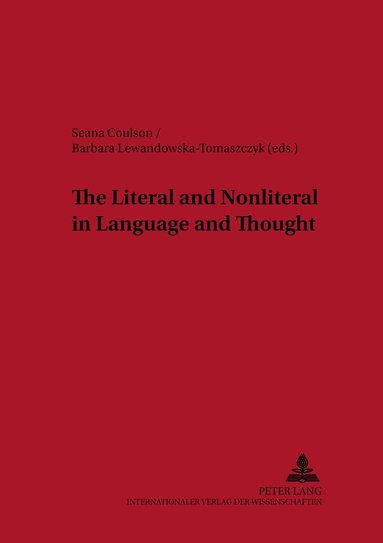 Seana Coulson, Barbara Lewandowska-Tomaszczyk - Literal and Nonliteral in Language and Thought, Häftad