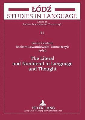 Seana Coulson, Barbara Lewandowska-Tomaszczyk - Literal and Nonliteral in Language and Thought, Häftad