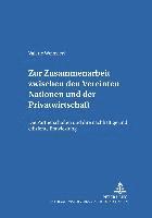 bokomslag Zur Zusammenarbeit Zwischen Den Vereinten Nationen Und Der Privatwirtschaft