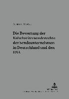 bokomslag Die Bewertung Der Kabelweitersenderechte Der Sendeunternehmen in Deutschland Und Den USA