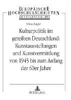 bokomslag Kulturpolitik Im Geteilten Deutschland: - Kunstausstellungen Und Kunstvermittlung Von 1945 Bis Zum Anfang Der 60er Jahre