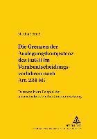 bokomslag Die Grenzen Der Auslegungskompetenz Des Eugh Im Vorabentscheidungsverfahren Nach Art. 234 Eg