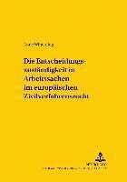 bokomslag Die Entscheidungszustaendigkeit in Arbeitssachen Im Europaeischen Zivilverfahrensrecht