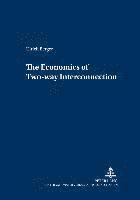 Ulrich Berger, Wirtschaftsuniversität Wien - Economics of Two-Way Interconnection, Häftad