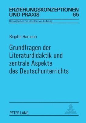 Grundfragen der Literaturdidaktik und zentrale Aspekte des Deutschunterrichts