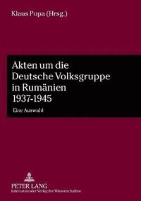 bokomslag Akten um die Deutsche Volksgruppe in Rumänien 1937-1945