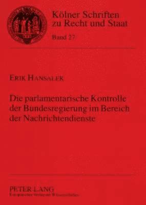 Die Parlamentarische Kontrolle Der Bundesregierung Im Bereich Der Nachrichtendienste 1