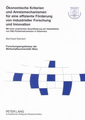 Bernard Klement, Wirtschaftsuniversität Wien - Oekonomische Kriterien Und Anreizmechanismen Fuer Eine Effiziente Foerderung Von Industrieller Forschung Und Innovation, Häftad