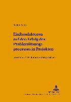 bokomslag Einflussfaktoren Auf Den Erfolg Des Problemloesungsprozesses in Projekten