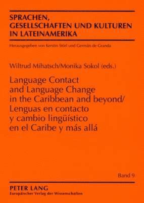 Lenguas En Contacto Y Cambio Lingueístico En El Caribe Y Más Allá- Language Contact and Language Change in the Caribbean and Beyond