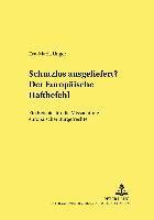 bokomslag Schutzlos Ausgeliefert? Der Europaeische Haftbefehl