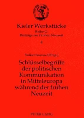 bokomslag Schluesselbegriffe Der Politischen Kommunikation in Mitteleuropa Waehrend Der Fruehen Neuzeit