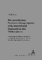 bokomslag Die Anatolischen Provinzen Sinop, Isparta, Urfa, Bayezid Und Gaziantep in Den 1920er Jahren