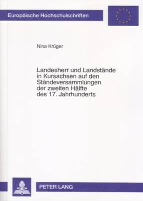 bokomslag Landesherr Und Landstaende in Kursachsen Auf Den Staendeversammlungen Der Zweiten Haelfte Des 17. Jahrhunderts