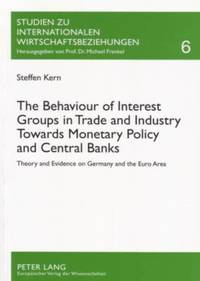 bokomslag The Behaviour of Interest Groups in Trade and Industry Towards Monetary Policy and Central Banks