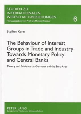 The Behaviour of Interest Groups in Trade and Industry Towards Monetary Policy and Central Banks 1