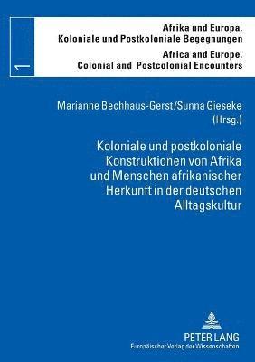 bokomslag Koloniale und postkoloniale Konstruktionen von Afrika und Menschen afrikanischer Herkunft in der deutschen Alltagskultur