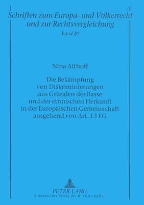 Nina Althoff, Manfred Zuleeg - Bekaempfung Von Diskriminierungen Aus Gruenden Der Rasse Und Der Ethnischen Herkunft in Der Europaeischen Gemeinschaft Ausgehend Von Art. 13 Eg, Häftad