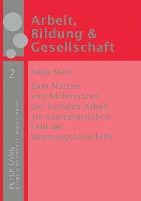 bokomslag Zum Nutzen und Nichtnutzen der Sozialen Arbeit am exemplarischen Feld der Wohnungslosenhilfe