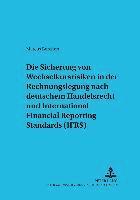 bokomslag Die Sicherung Von Wechselkursrisiken in Der Rechnungslegung Nach Deutschem Handelsrecht Und International Financial Reporting Standards (Ifrs)