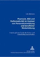 bokomslag Phantasie, Bild Und Performativitaet Im Kontext Von Personalentwicklung Und Beruflicher Weiterbildung