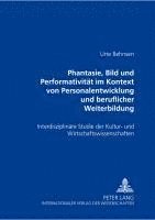 bokomslag Phantasie, Bild Und Performativitaet Im Kontext Von Personalentwicklung Und Beruflicher Weiterbildung