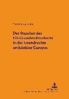 bokomslag Der Standort Der Eu-Grundrechtecharta in Der Grundrechtsarchitektur Europas