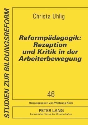 Christa Uhlig - Reformpaedagogik: Rezeption und Kritik in der Arbeiterbewegung, Häftad