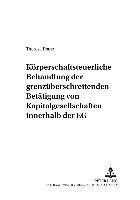 Theresa Franz, Roman Seer - Koerperschaftsteuerliche Behandlung Der Grenzueberschreitenden Betaetigung Von Kapitalgesellschaften Innerhalb Der Eg, Häftad
