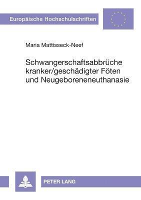 bokomslag Schwangerschaftsabbrueche kranker/geschaedigter Foeten und Neugeboreneneuthanasie