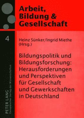 Heinz Sünker, Ingrid Miethe - Bildungspolitik Und Bildungsforschung: Herausforderungen Und Perspektiven Fuer Gesellschaft Und Gewerkschaften in Deutschland, Häftad