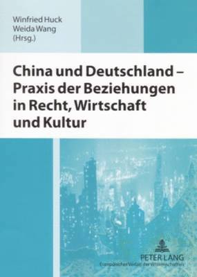 Winfried Huck, Weida Wang - China Und Deutschland - Praxis Der Beziehungen in Recht, Wirtschaft Und Kultur, Häftad