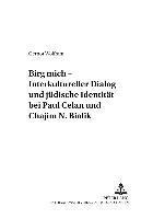 'Birg Mich' - Interkultureller Dialog Und Juedische Identitaet Bei Paul Celan Und Chajim N. Bialik 1