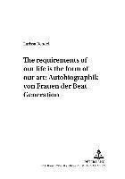bokomslag «The Requirements of Our Life Is the Form of Our Art» Autobiographik Von Frauen Der Beat Generation