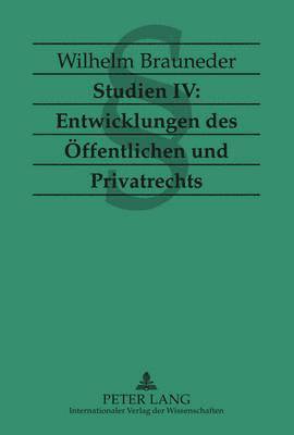 Studien IV: Entwicklungen Des Oeffentlichen Und Privatrechts 1