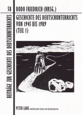 Bodo Lecke, Bodo Friedrich - Geschichte Des Deutschunterrichts Von 1945 Bis 1989 (Teil 1), Häftad