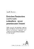 bokomslag Zwischen Faszination Und Gewalt: - Kolumbien - Unser Gemeinsamer Nenner