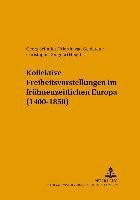 bokomslag Kollektive Freiheitsvorstellungen Im Fruehneuzeitlichen Europa (1400-1850)