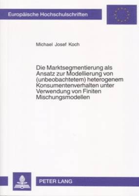 Die Marktsegmentierung ALS Ansatz Zur Modellierung Von (Unbeobachtetem) Heterogenem Konsumentenverhalten Unter Verwendung Von Finiten Mischungsmodellen 1