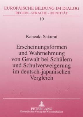 bokomslag Erscheinungsformen Und Wahrnehmung Von Gewalt Bei Schuelern Und Schulverweigerung Im Deutsch-Japanischen Vergleich