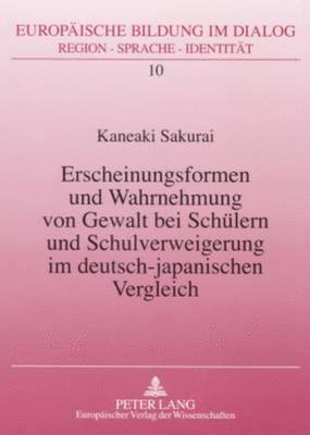 Erscheinungsformen Und Wahrnehmung Von Gewalt Bei Schuelern Und Schulverweigerung Im Deutsch-Japanischen Vergleich 1