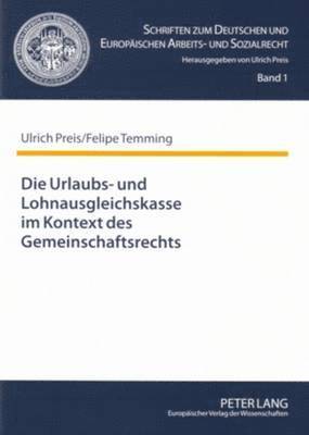 Ulrich Preis, Felipe Temming, Ulrich Preis - Die Urlaubs- Und Lohnausgleichskasse Im Kontext Des Gemeinschaftsrechts, Häftad