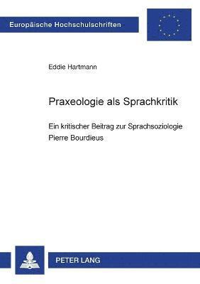 Praxeologie als Sprachkritik 1