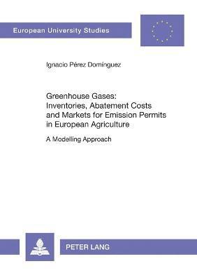 bokomslag Greenhouse Gases: Inventories, Abatement Costs and Markets for Emission Permits in European Agriculture