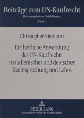 Einheitliche Anwendung Des Un-Kaufrechts in Italienischer Und Deutscher Rechtsprechung Und Lehre