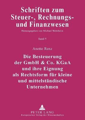 Anette Renz - Besteuerung der GmbH & Co. KGaA und ihre Eignung als Rechtsform fuer kleine und mittelstaendische Unternehmen, Häftad